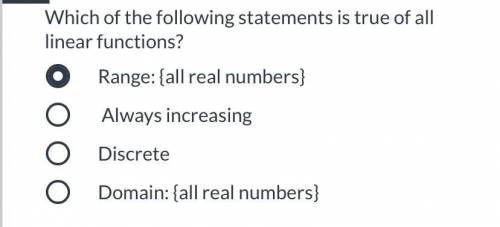 Which of the following statements is true of all linear functions? Range: {all real numbers} Always