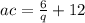 ac =  \frac{6}{q}  + 12