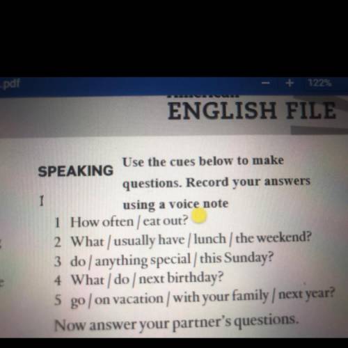 Use the cues below to make

SPEAKING
questions. Record your answers
1
using a voice note
1 How oft