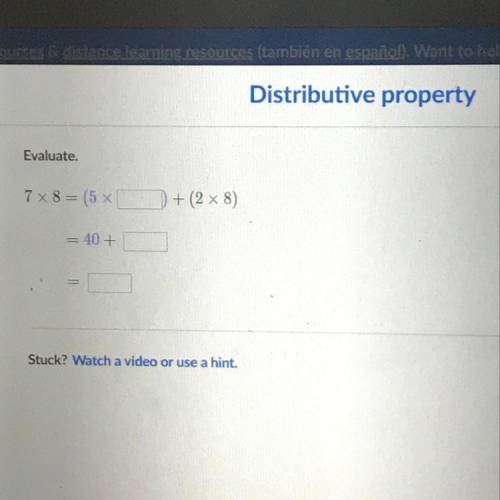Distributive property
Evaluate. .
7x8 = (5x
) + (2 x 8)
= 40 +