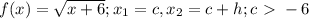 f(x) = \sqrt{x+6};x_{1} =c,x_{2} =c+h;c\  \textgreater \ -6