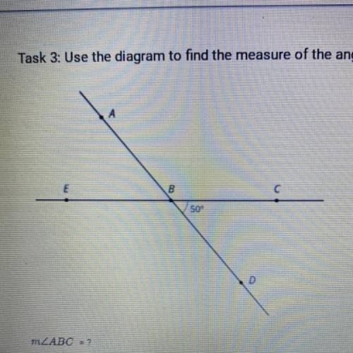 Task 3: Use the diagram to find the measure of the angle indicated. Explain your reasoning.

B
50
