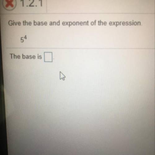 1.2.1
Give the base and exponent of the expression.
54
The base is