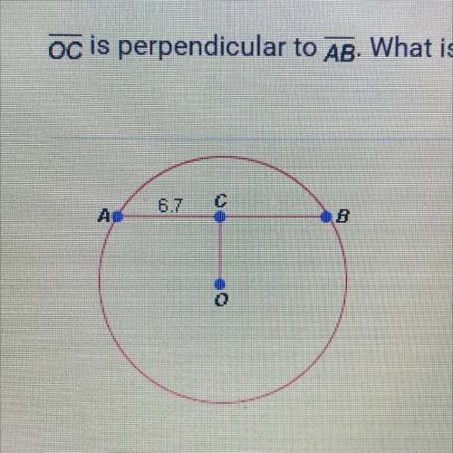 OC is perpendicular to AB. What is the length of AB?

6.7
O A. 3.35 units
B. 20.1 units
C. 13.4 un