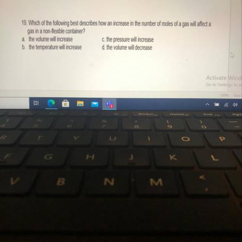 19. Which of the following best describes how an increase in the number of moles of a gas will affe