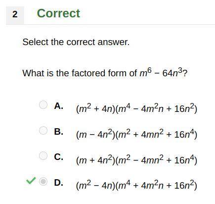 What is the factored form of m6 − 64n3?

A. (m2 + 4n)(m4 − 4m2n + 16n2)
B. (m − 4n2)(m2 + 4mn2 + 1