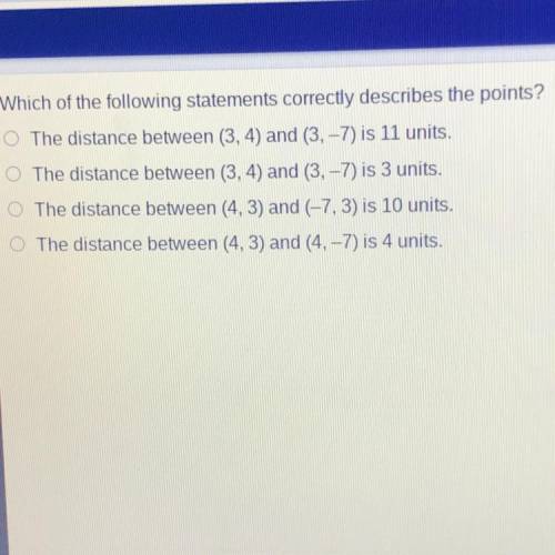 Which of the following statements correctly describes the points?

The distance between (3, 4) and