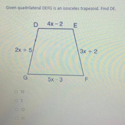 Given quadrilateral DEFG is an isosceles trapezoid. Find DE.
A-10 
B-3
C-12
D-11