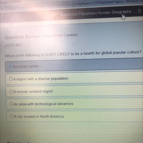 Which of the following is LEAST LIKELY to be a hearth for global popular culture?

An urban center