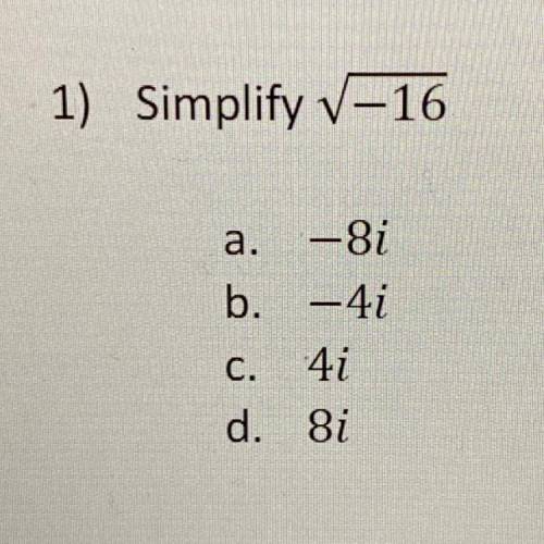 Simplify V-16
a. -8i 
b. -4i 
c. 4i 
d. 8i