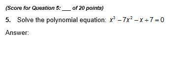 5. Solve the polynomial equation: