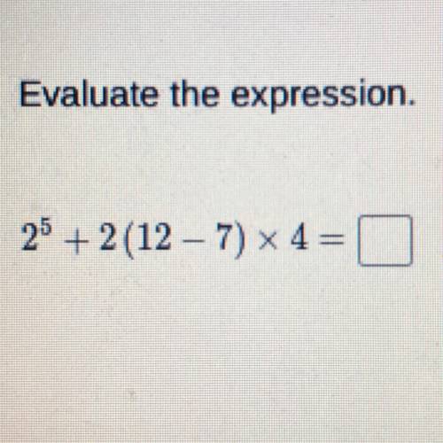 Evaluate the expression.
2’5 + 2 (12 – 7) x 4 =