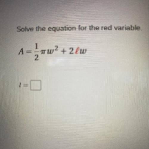 Solve the equation for the red variable. Can someone plz help it’s due today and I don’t understand