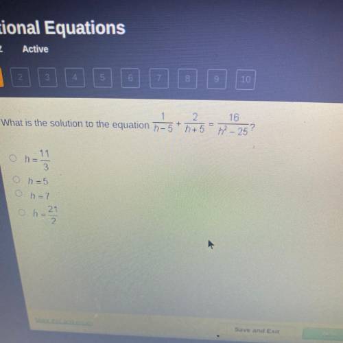 What is the solution to the equation 7,- 5* ++5

-
16
ff - 25?
h = 11
3
h = 5
h = 7
6
21
2