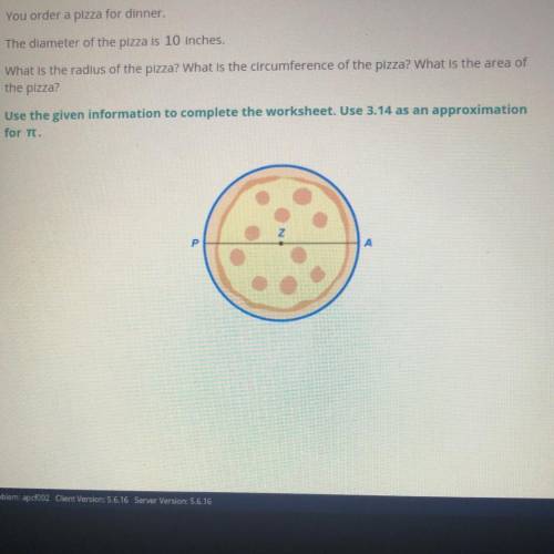 You order a pizza for dinner.

The diameter of the pizza is 10 inches.
What is the radius of the p