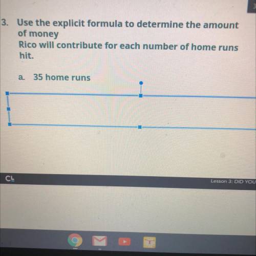Help plzzzz

Asmetic Sequences
3. Use the explicit formula to determine the amount
of money
Rico w