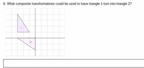 What composite transformations could be used to have triangle 1 turn into triangle 2? picture is in