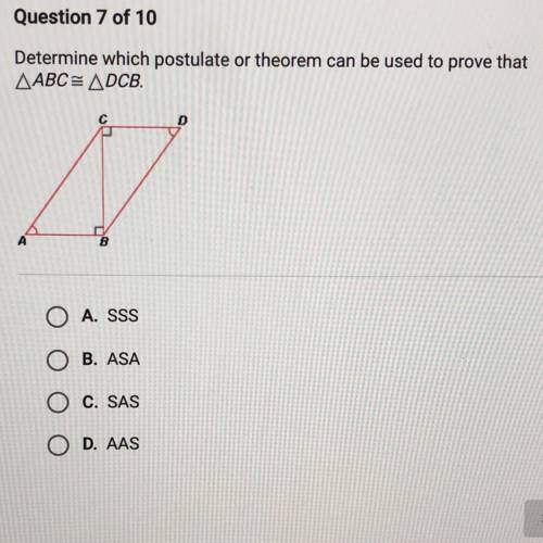 Determine which postulate or theorem can be used to prove that

AABC= ADCB.
A. SSS
B. ASA
C. SAS
D