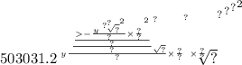 503031 {. {2 { { \sqrt[y { \frac{ \sqrt[ { \frac{ \frac{ {   \\  -  \\  \\  \frac{y { \sqrt[ {?}^{?} ]{?} }^{2} }{?}  \times \frac{?}{?} }^{2} }{?} }{?} }^{?} ]{?} }{?}  \times \frac{?}{?} }^{?}  \times \frac{?}{?} ]{?} }^{?} }^{?} }^{?} }^{2}