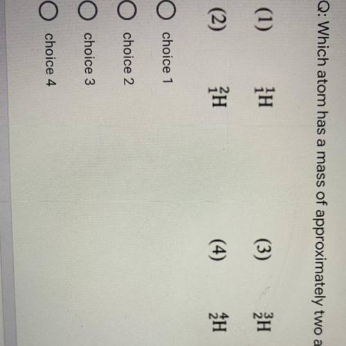 Q: Which atom has a mass of approximately two atomic mass
units?