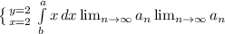 \left \{ {{y=2} \atop {x=2}} \right. \int\limits^a_b {x} \, dx \lim_{n \to \infty} a_n \lim_{n \to \infty} a_n