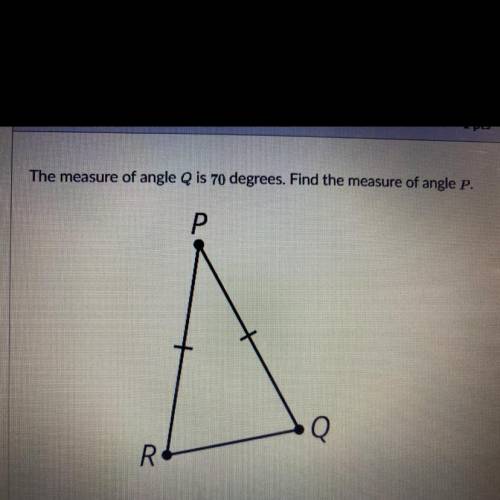 The measure of angle Q is 70 degrees. Find the measure of angle P.