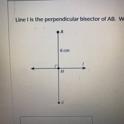 Line I is the perpendicular bisector of AB. What is the length of BM?