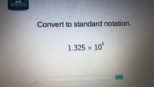 Convert to standard notation. 1.325 x 10^0