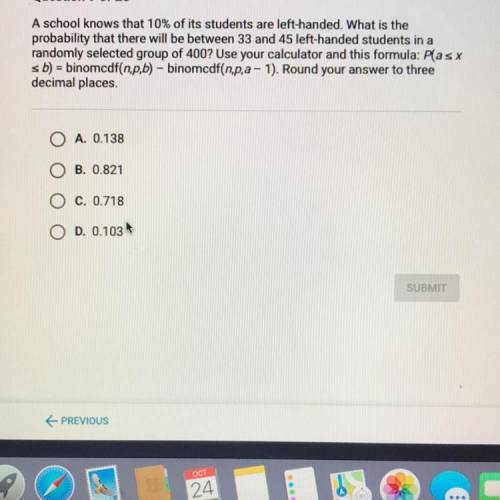 A school knows that 10% of its students are left-handed. What is the

probability that there will