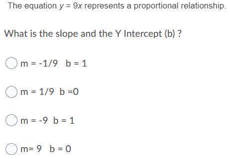 The equation y= 9x represents a proportional relationship.

What is the slope and the Y intercept