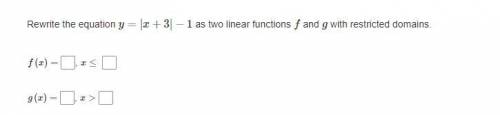 Rewrite the equation y=|x+3|−1 as two linear functions f and g with restricted domains.
