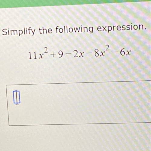 Simplify the following expression.
11x^2+9–2x–8x^2 - 6x