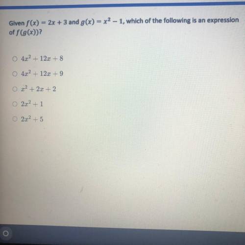 Pls help i am struggling

given f(x)=2x+3 and g(x)=x^2-1, which of the following is an expression