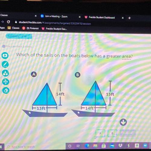 Which of the sails on the boats below has a greater area?

B
14ft
15ft
13ft
F-14ft
A
B
Submit
