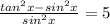 \frac{tan^{2} x-sin^{2}x}{sin^{2} x} = 5