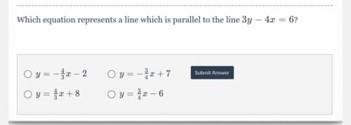 What’s the equation that is parallel line 3y-4x=6
please help for brainlist