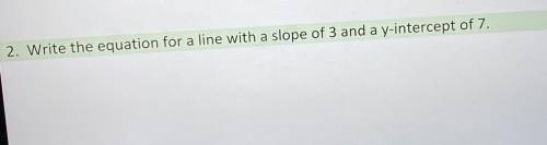 What would an equation be for a line with a slope of 3 and a y-intercept of 7?