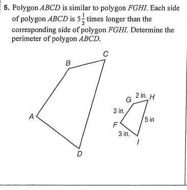 Polygon ABCD is similar to polygon FGHI. Each side of polygon ABCD is 5 1/2 times longer than the c