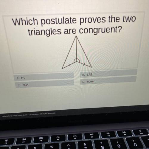 Which postulate proves the two

triangles are congruent?
A. HL
B. SAS
C. ASA
D. none