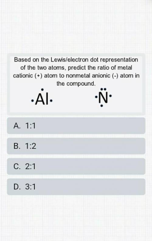 pleaseee help!!! Based on the electron configuration of the two atoms, predict the ratio of metal c