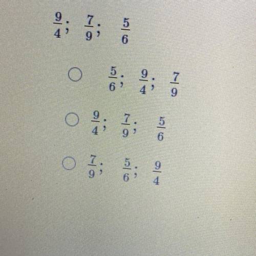 Fractions order from least to greatest!!

Which is the right answer? Pls help ill give brainliest!