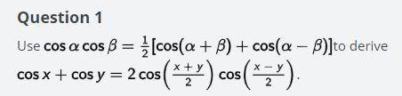 Use cosacosb=1/2[cos(a+b)+cos(a-b)] to derive cosx+cosy=2cos(x+y/2)cos (x-y/2)