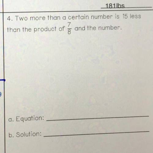 4. Two more than a certain number is 15 less
7
8
than the product of and the number.