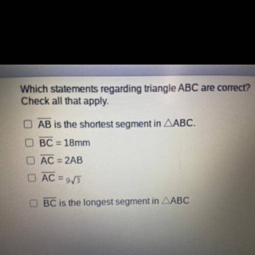 Which statements regarding triangle ABC are correct
Check all that apply.