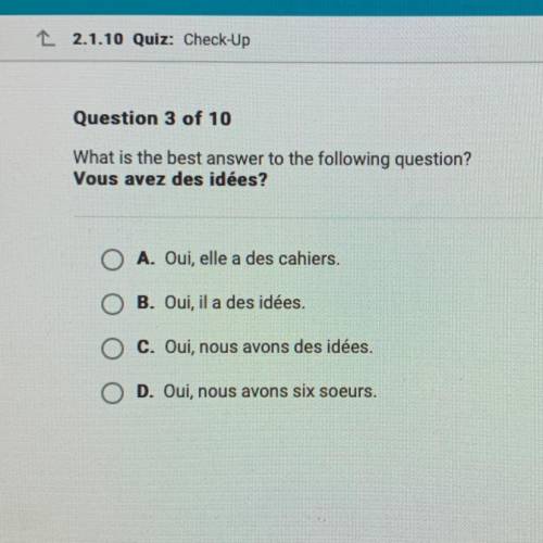 Help please!

Question 3 of 10
What is the best answer to the following question?
Vous avez des id