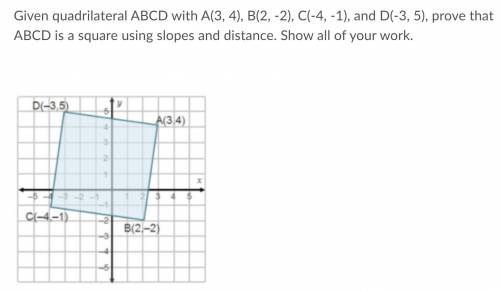 Given quadrilateral ABCD with A(3, 4), B(2, -2), C(-4, -1), and D(-3, 5), prove that ABCD is a squa