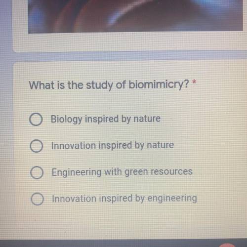 What is the study of biomimicry * multiple choice answers in attachment above*