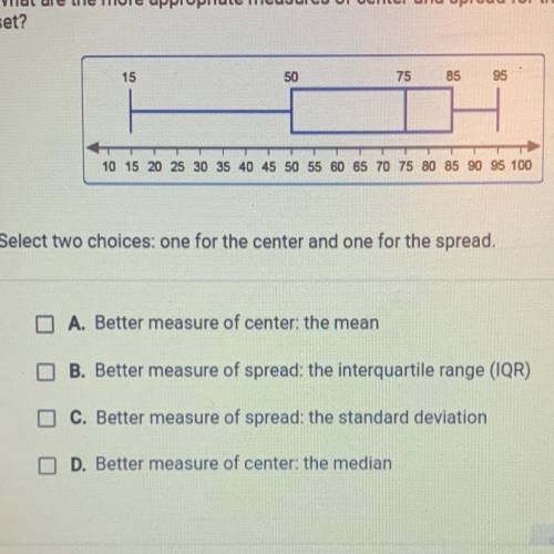 What are the more appropriate measures of center and spread for this data set￼. Select two choices