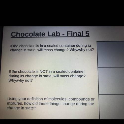 We did a melting a chocolate lab. These are the questions 
Please help please help