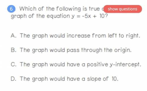 Please help
which of the following is true about the graph of the equation y= -5x+10